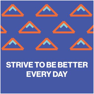 Strive to be better every day